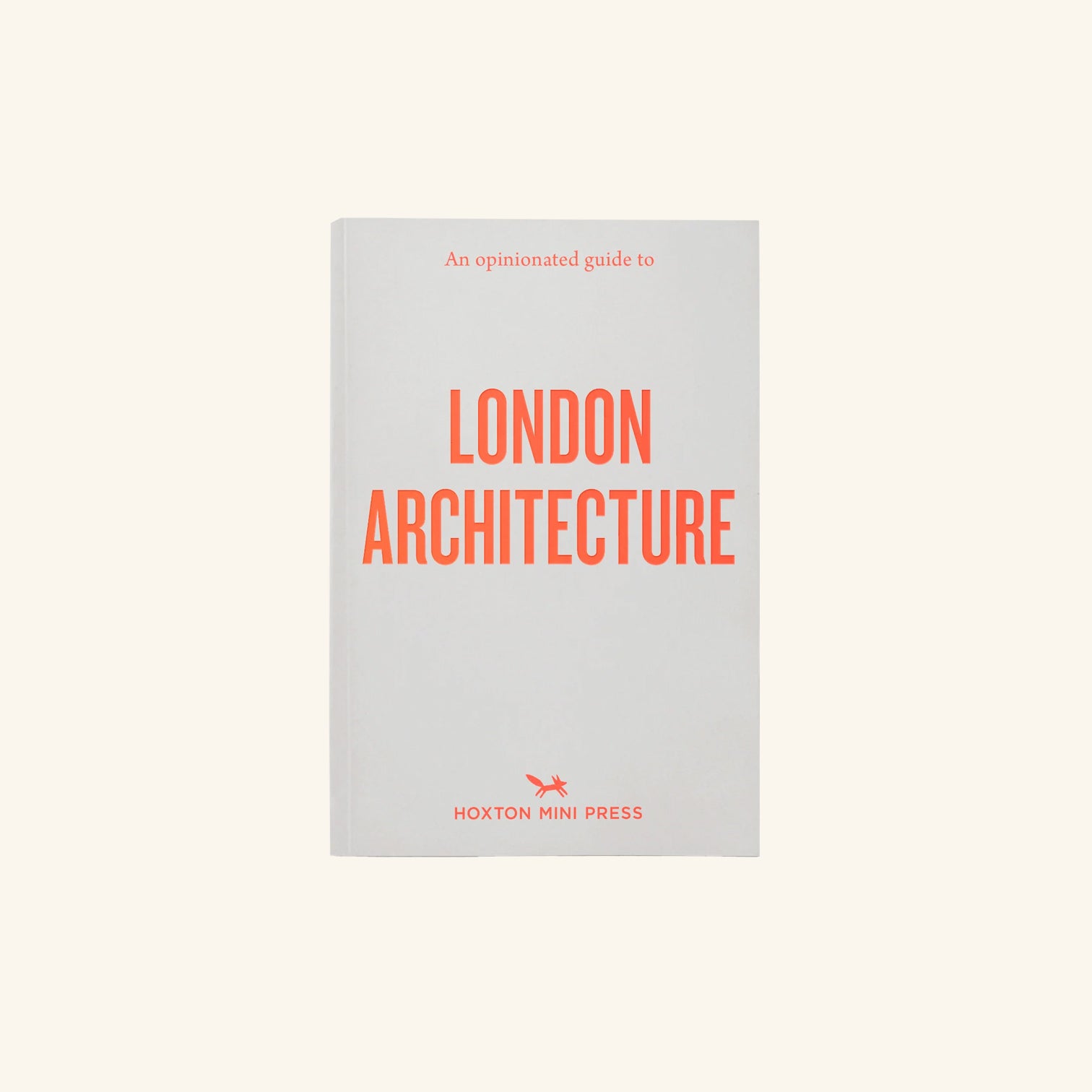 An Opinionated Guide to London Architecture Hoxton Mini Press