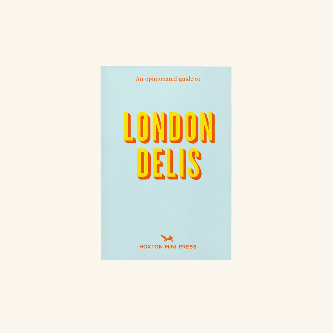 An Opinionated Guide to London Delis Hoxton Mini Press