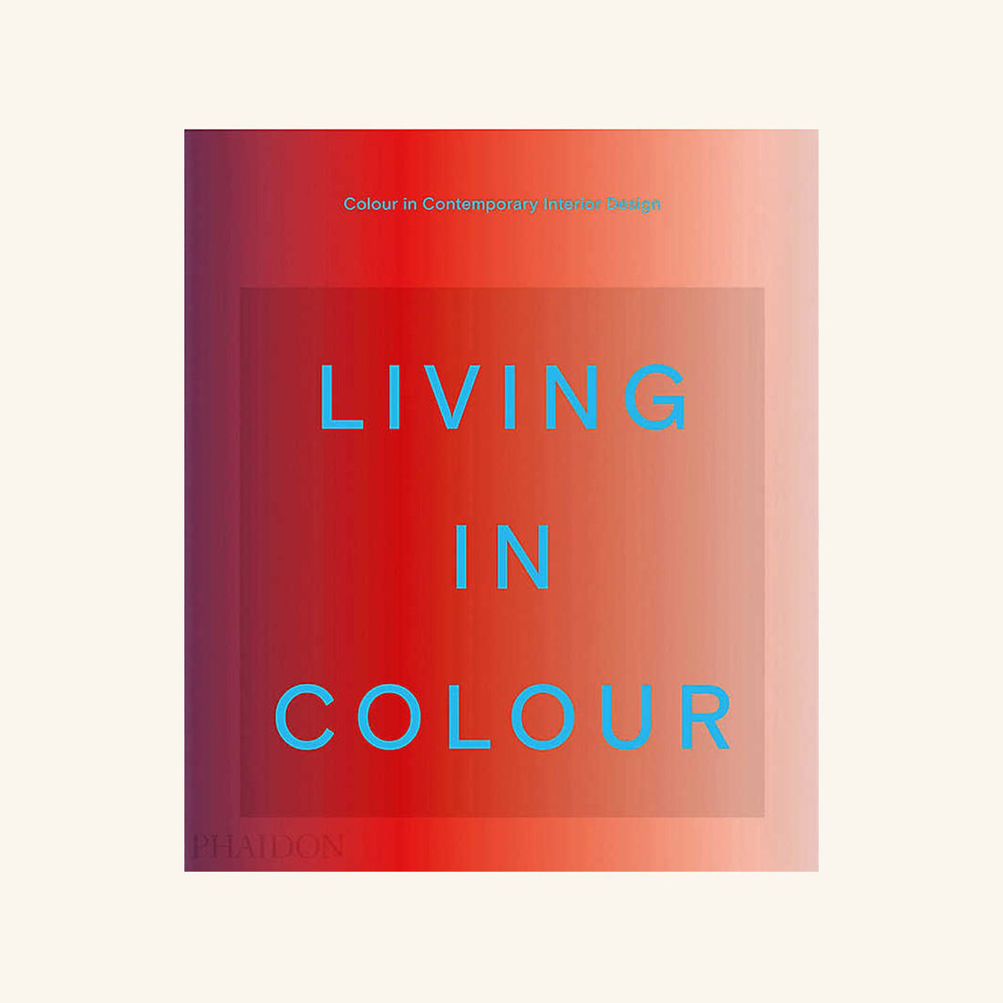 Living in Colour: Colour in Contemporary Interior Design Stella Paul &amp; India Mahdavi